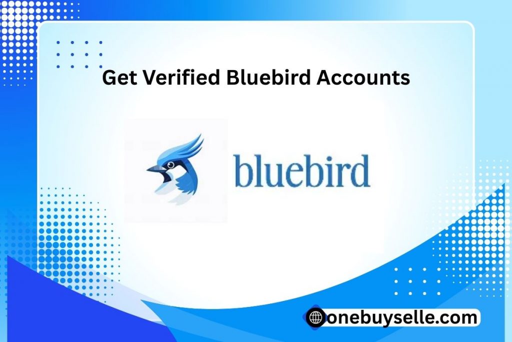 Get Verified Bluebird Accounts